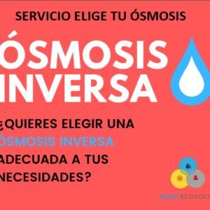 Te ayudo a Elegir la Ósmosis Inversa más adecuada para tu caso particular.